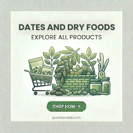 Dates and Dry Foods – Explore all premium dates, dry fruits, nuts and healthy snacks at purestorebdbd.com – Bangladesh's trusted dry food store