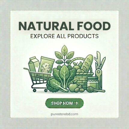 Natural Food – Explore all natural and organic food products and shop now at purestorebdbd.com – Bangladesh's trusted store for healthy foods