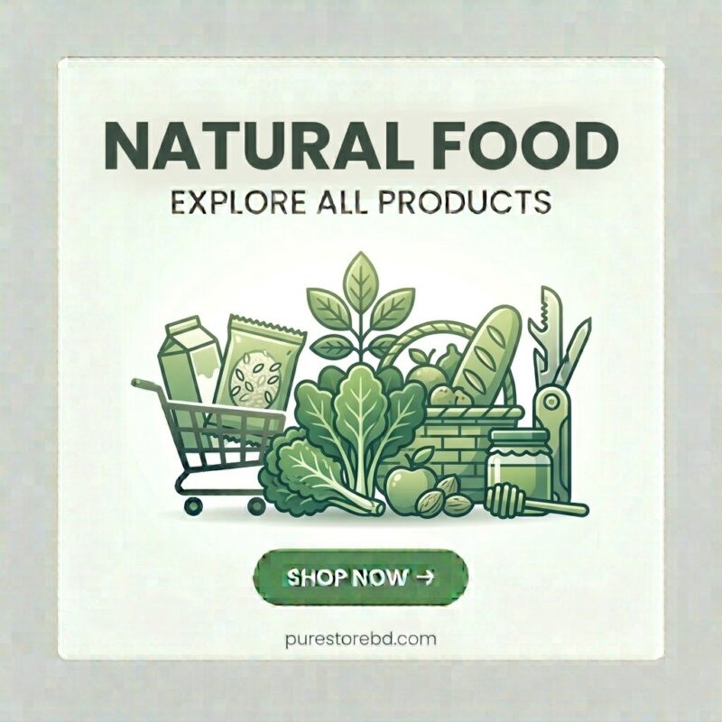 Natural Food – Explore all natural and organic food products and shop now at purestorebdbd.com – Bangladesh's trusted store for healthy foods