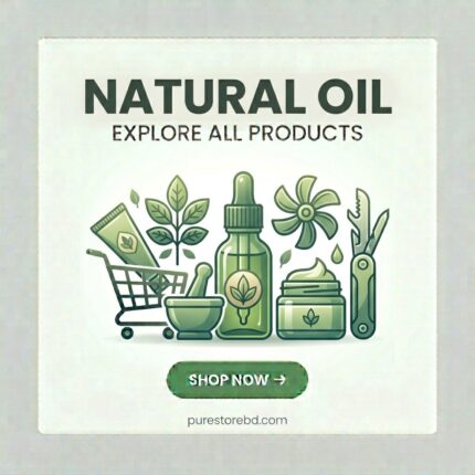 Natural Oil – Explore all natural oil products and shop now at purestorebdbd.com – Bangladesh's trusted store for pure & essential oils