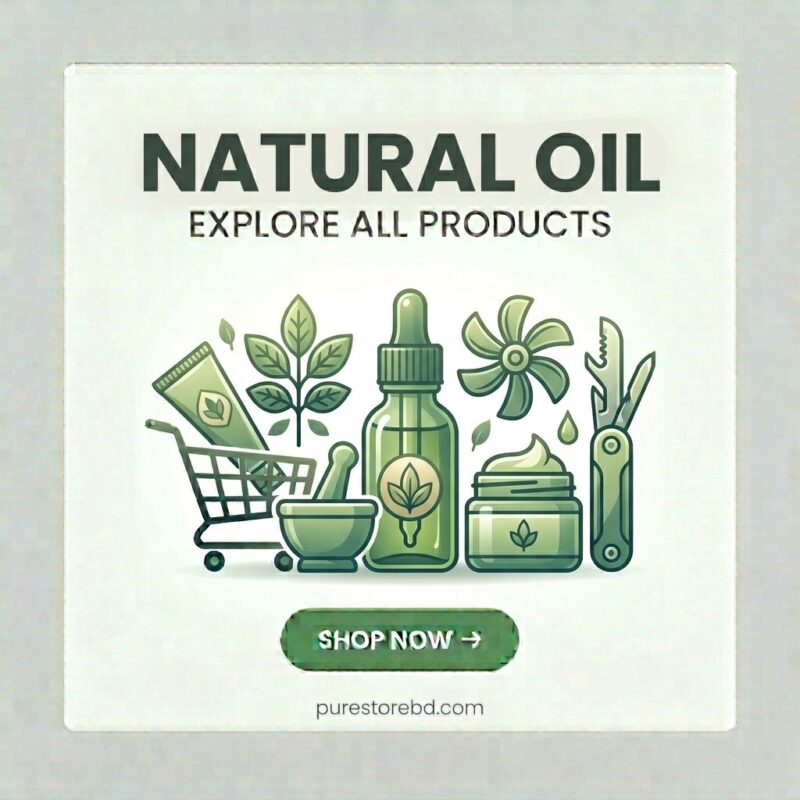 Natural Oil – Explore all natural oil products and shop now at purestorebdbd.com – Bangladesh's trusted store for pure & essential oils