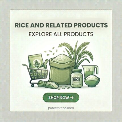 Rice and Related Products – Explore all premium rice varieties and related food products at purestorebd.com – Bangladesh's trusted rice and grocery store