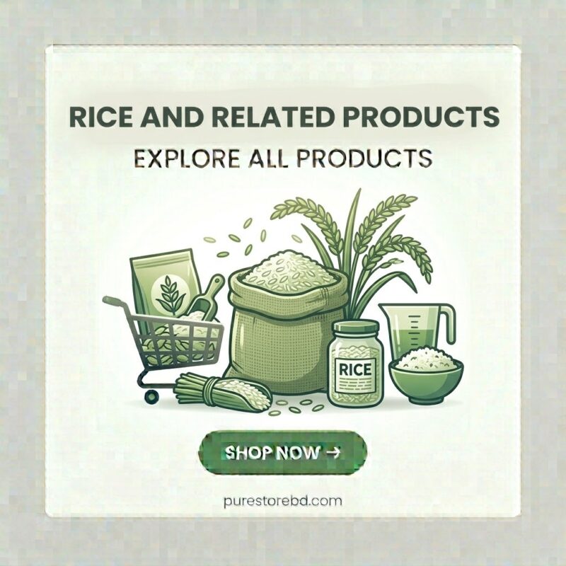 Rice and Related Products – Explore all premium rice varieties and related food products at purestorebd.com – Bangladesh's trusted rice and grocery store
